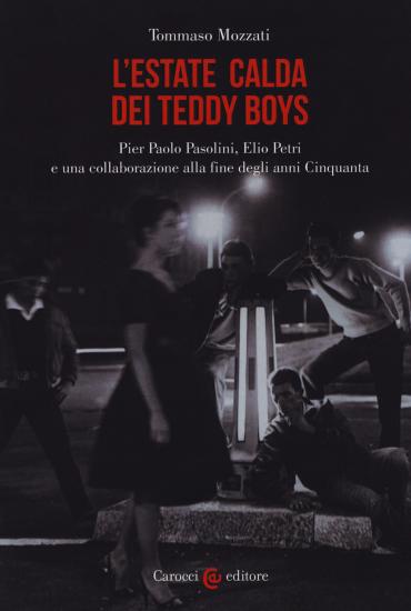 L'estate calda dei teddy boys. Pier Paolo Pasolini, Elio Petri e una collaborazione alla fine degli anni Cinquanta
