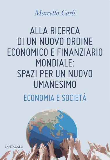 Alla ricerca di un nuovo ordine economico e finanziario mondiale: spazi per un nuovo umanesimo. Economia e societ