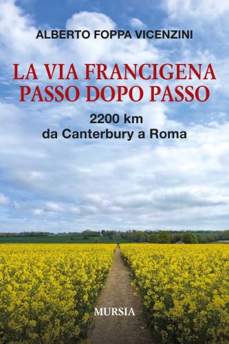 La Via Francigena Passo Dopo Passo. 2200 Km Da Canterbury A Roma. Con Qr Code