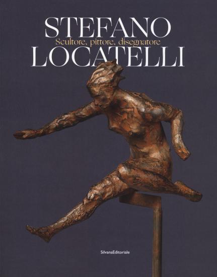 Stefano Locatelli. Scultore, pittore, disegnatore. Catalogo della mostra (Bergamo, novembre 2019). Ediz. a colori