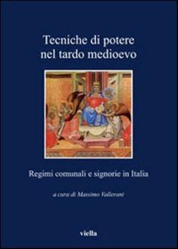 Tecniche Di Potere Nel Tardo Medioevo. Stati Comunali E Signorie In Italia