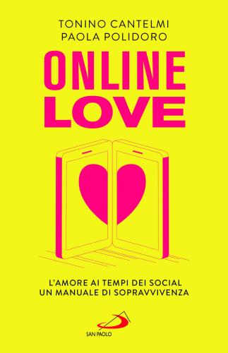 Online Love. L'amore Ai Tempi Dei Social. Un Manuale Di Sopravvivenza