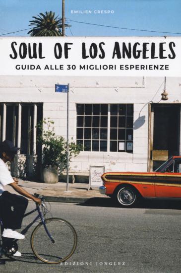 Soul of Los Angeles. A guide to 30 exceptional experiences. Ediz. italiana