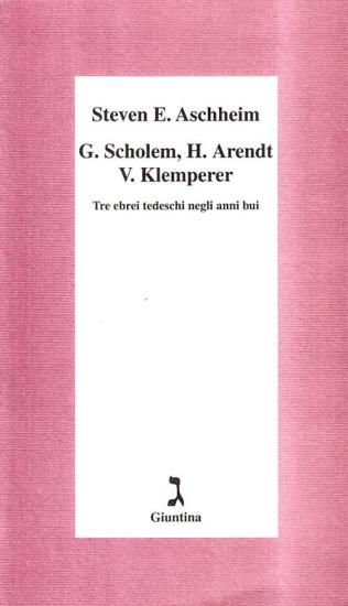 G. Scholem, H. Arendt, V. Klemperer. Tre ebrei tedeschi negli anni bui