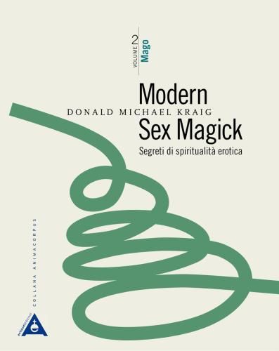 Modern Sex Magick. Segreti Di Spiritualit Erotica. Nuova Ediz.. Vol. 2