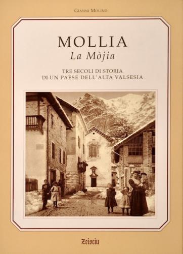 Mollia La Mjia. Tre Secoli Di Storia E Tradizioni Di Un Paese Dell'alta Valsesia
