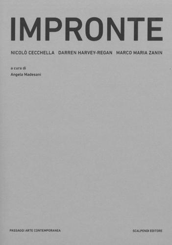 Impronte. Scultura E Fotografia Nel Lavoro Di Nicol Cecchella, Darren Harvey-regan, Marco Maria Zanin. Ediz. Illustrata