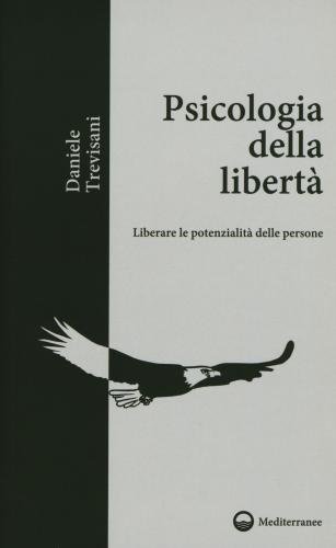 Psicologia Della Libert. Liberare Le Potenzialit Delle Persone