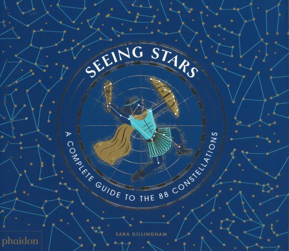 Seeing Stars. A Complete Guide To The 88 Constellations