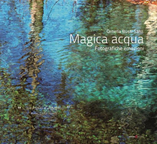 Magica Acqua. Fotografiche Emozioni. Ediz. Illustrata