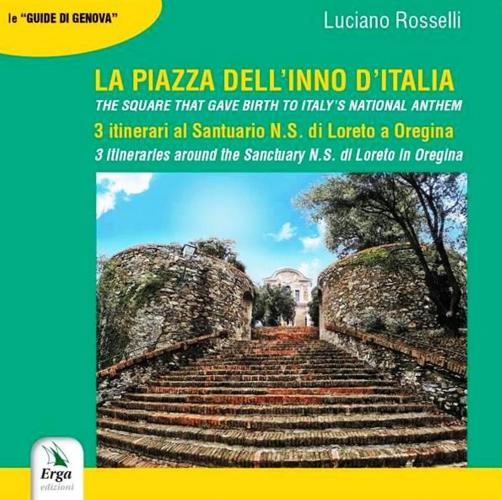La Piazza Dell'inno D'italia. 3 Itinerari Al Santuario N. S. Di Loreto A Oregina. Ediz. Italiana E Inglese