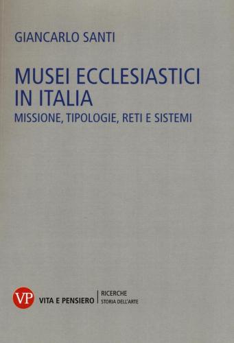 Musei Ecclesiastici In Italia. Missione, Tipologie, Reti E Sistemi