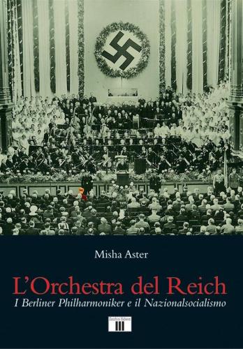 L'orchestra Del Reich. I Berliner Philharmoniker E Il Nazionalsocialismo