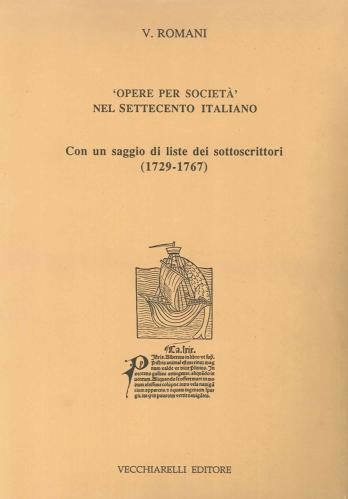 Opere Per Societ Nel Settecento Italiano. Con Un Saggio Di Liste Dei Sottoscrittori (1729-1767)
