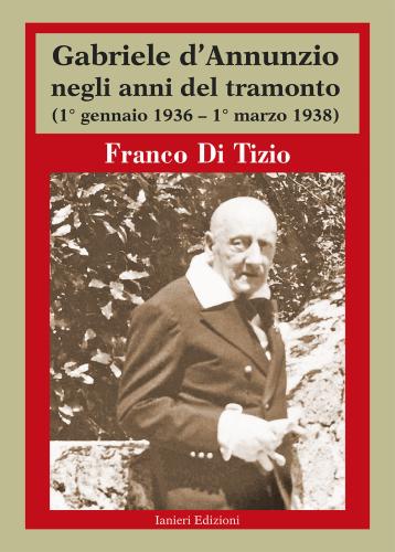 Gabriele D'annunzio Negli Anni Del Tramonto. (1 Gennaio 1936 - 1 Marzo 1938)