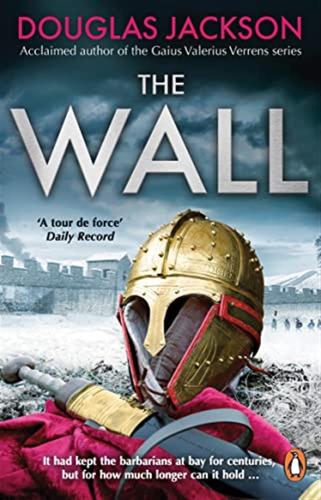 The Wall: The Pulse-pounding Epic About The End Times Of An Empire