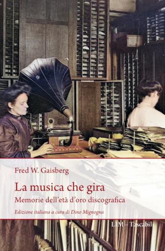 La Musica Che Gira. Memorie Dell'et D'oro Discografica