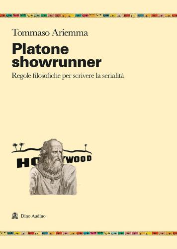 Platone Showrunner. Regole Filosofiche Per Scrivere La Serialit