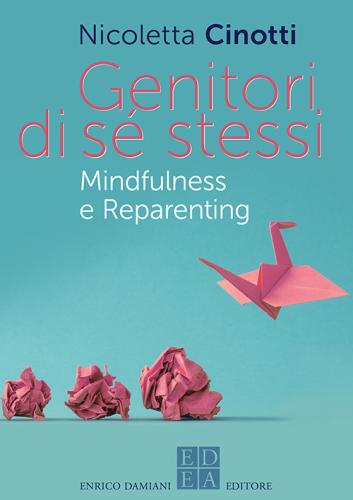 Genitori Di S Stessi. Mindfulness E Reparenting