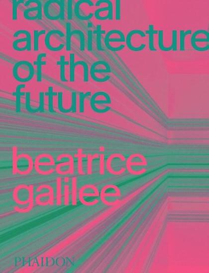 Radical architecture of the future. Ediz. illustrata