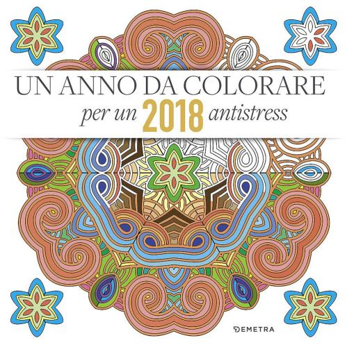 Un Anno Da Colorare. 2018 Antistress