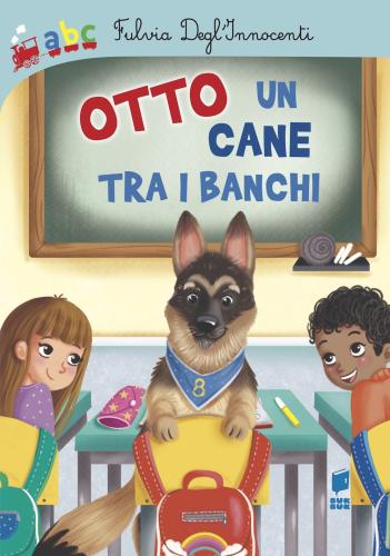 Otto Un Cane Tra I Banchi. Ediz. Illustrata