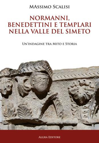 Normanni, Benedettini E Templari Nella Valle Del Simeto. Un'indagine Tra Mito E Storia