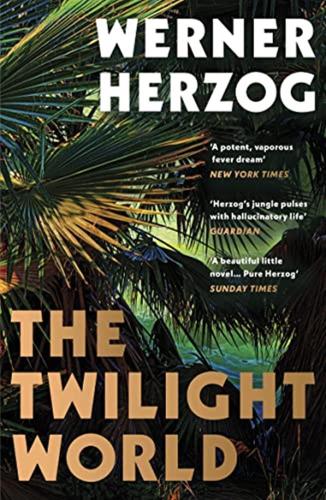 The Twilight World: Discover The First Novel From The Iconic Filmmaker Werner Herzog
