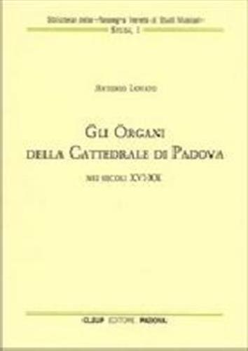 Gli Organi Della Cattedrale Di Padova Nei Secoli Xvi-xx