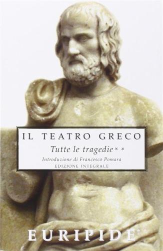 Il Teatro Greco. Tutte Le Tragedie. Ediz. Integrale