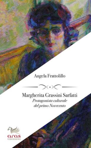 Margherita Grassini Sarfatti. Protagonista Culturale Del Primo Novecento