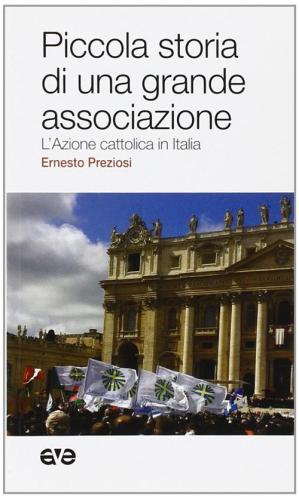 Piccola Storia Di Una Grande Associazione. L'azione Cattolica In Italia