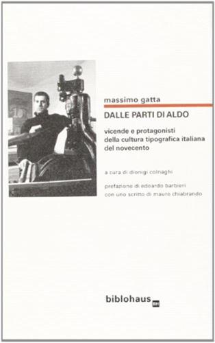 Dalle Parti Di Aldo. Vicende E Protagonisti Della Cultura Tipografica Italiana Del Novecento