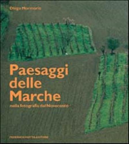 Paesaggi Delle Marche Nella Fotografia Del Novecento. Ediz. Illustrata