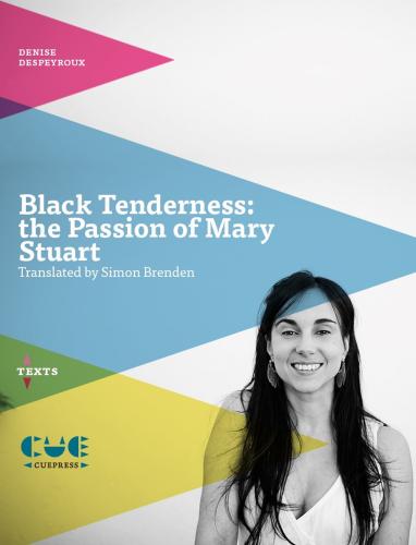 Black Tenderness: The Passion Of Mary Stuart