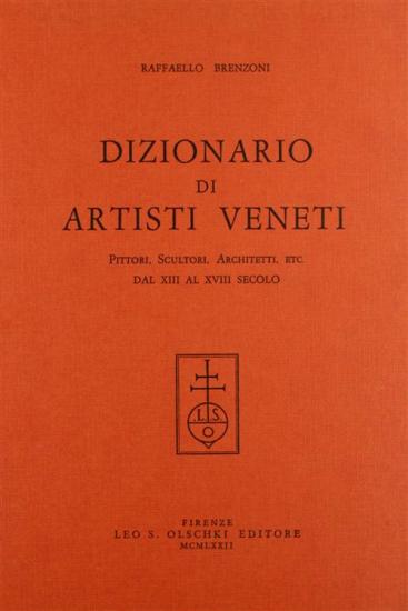Dizionario di artisti veneti. Pittori, scultori, architetti... dal XIII al XVIII secolo