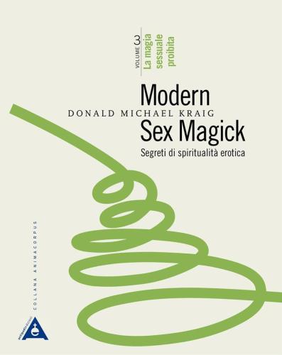Modern Sex Magick. Segreti Di Spiritualit Erotica. Vol. 3