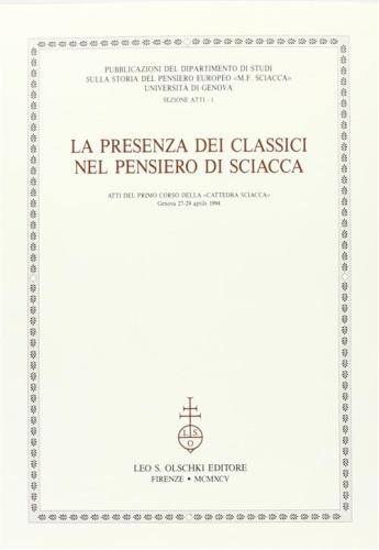 La Presenza Dei Classici Nel Pensiero Di Sciacca. Atti Del 1 Corso Della cattedra Sciacca (genova, 27-29 Aprile 1994)