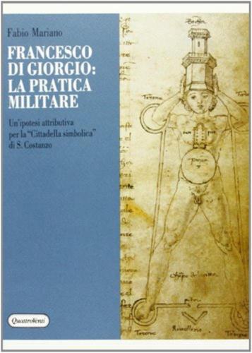 Francesco Di Giorgio: La Pratica Militare. Un'ipotesi Attributiva Per La cittadella Simbolica Di S. Costanzo