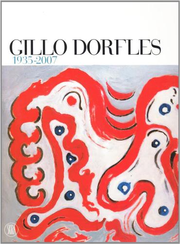 Gillo Dorfles 1935-2007. Ediz. Illustrata