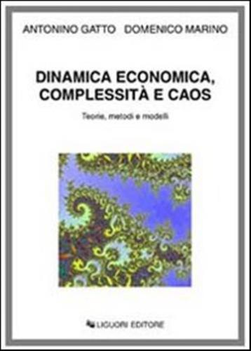 Dinamica Economica, Complessit E Caos. Teorie, Metodi E Modelli
