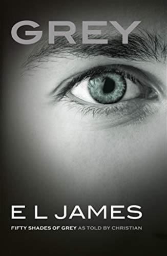 Grey: 'fifty Shades Of Grey' As Told By Christian : The #1 Sunday Times Bestseller