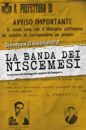 La Banda Dei Niscemesi. La Vera Storia Dei Fuorilegge Pi Sanguinari Del Dopoguerra