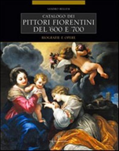Catalogo Dei Pittori Fiorentini Del '600 E '700. Trecento Artisti. Biografie E Opere