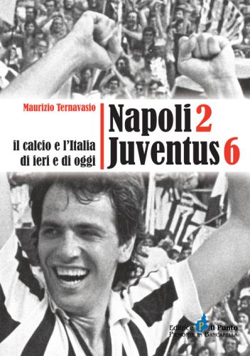 Napoli 2 Juventus 6. Il Calcio E L'italia Ieri E Di Oggi