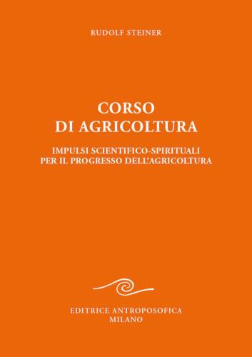 Corso Di Agricoltura. Impulsi Scientifico-spirituali Per Il Progresso Dell'agricoltura