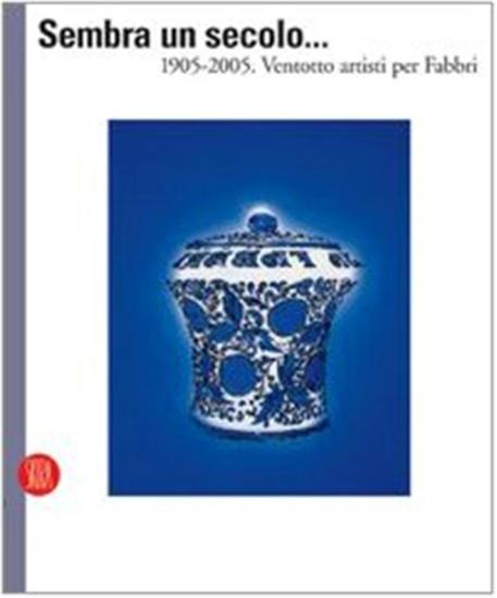 Sembra un secolo... 1905-2005. Ventotto artisti per Fabbri. Ediz. italiana e inglese
