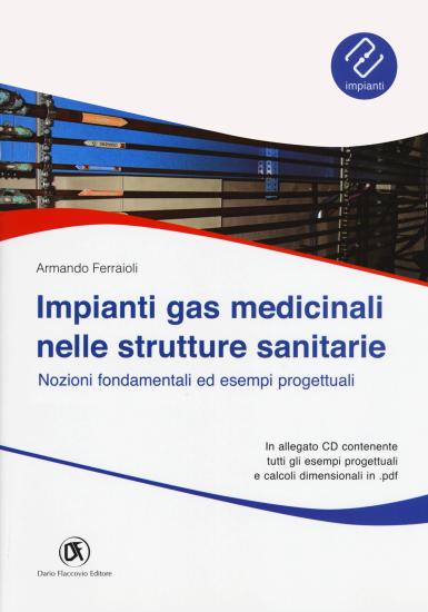 Impianti gas medicinali nelle strutture sanitarie. Nozioni fondamentali ed esempi progettuali. Con CD-ROM