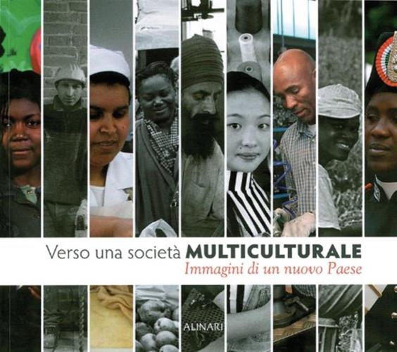 Verso Una Societ Multiculturale. Immagini Di Un Nuovo Paese. Ediz. Italiana E Inglese