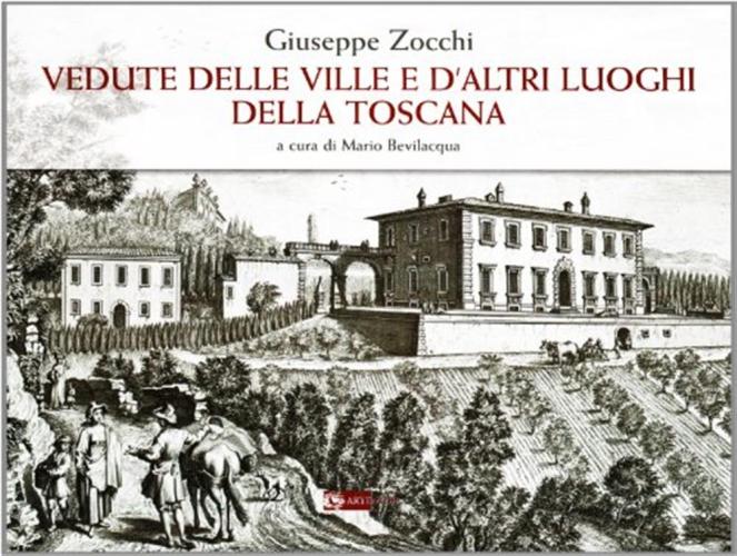 Giuseppe Zocchi. Vedute Delle Ville E D'altri Luoghi Della Toscana